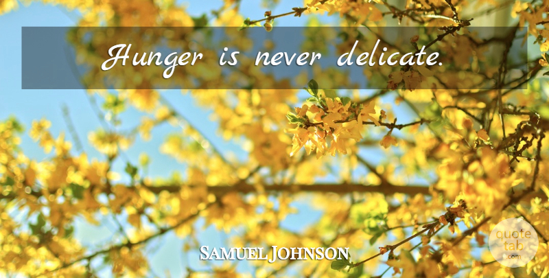 Samuel Johnson Quote About Hunger, Appetite, Delicate: Hunger Is Never Delicate...