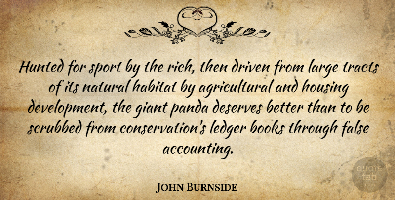John Burnside Quote About Books, Deserves, Driven, False, Giant: Hunted For Sport By The...