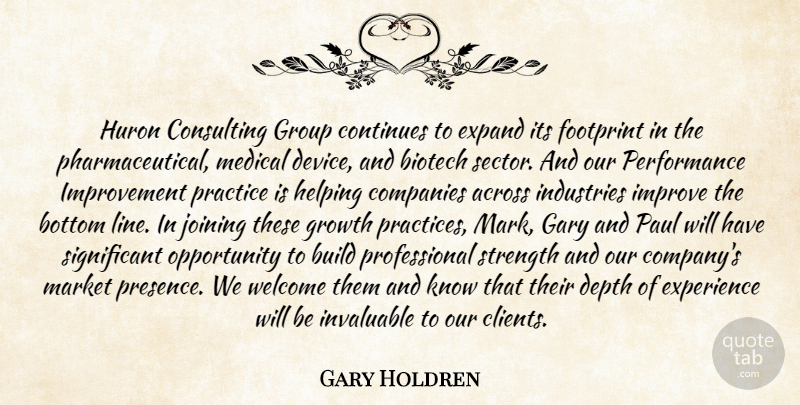 Gary Holdren Quote About Across, Bottom, Build, Companies, Consulting: Huron Consulting Group Continues To...