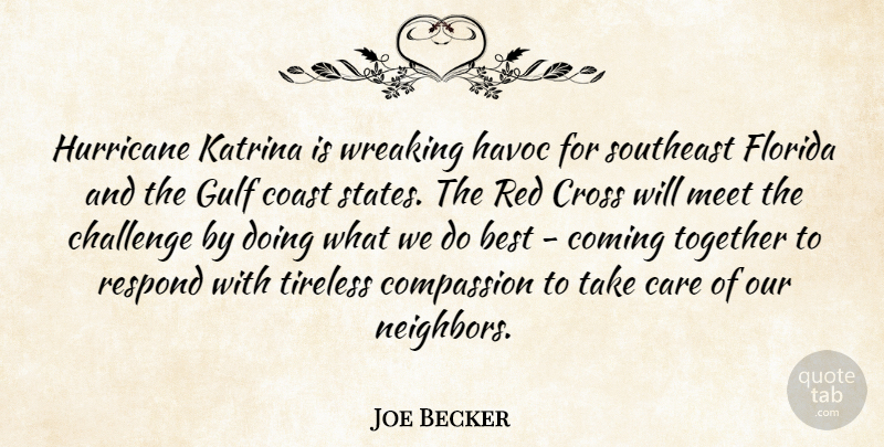 Joe Becker Quote About Best, Care, Challenge, Coast, Coming: Hurricane Katrina Is Wreaking Havoc...