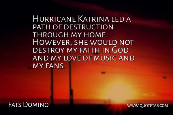 Fats Domino Quote About Destroy, Faith, God, Hurricane, Katrina: Hurricane Katrina Led A Path...