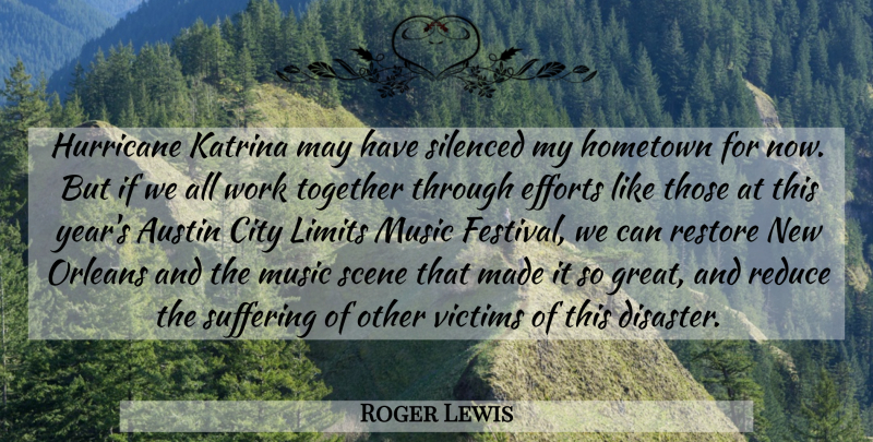 Roger Lewis Quote About Austin, City, Efforts, Hometown, Hurricane: Hurricane Katrina May Have Silenced...