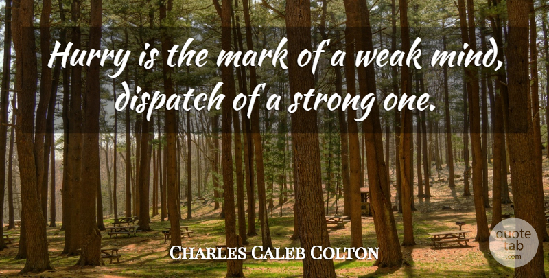 Charles Caleb Colton Quote About Strong, Mind, Haste: Hurry Is The Mark Of...