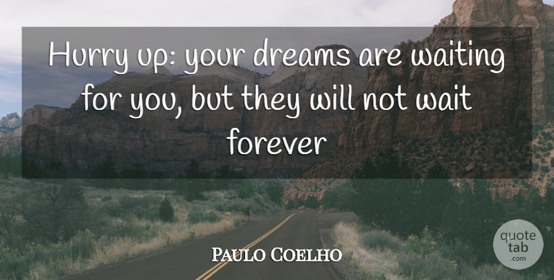 Paulo Coelho Quote About Dream, Waiting, Forever: Hurry Up Your Dreams Are...
