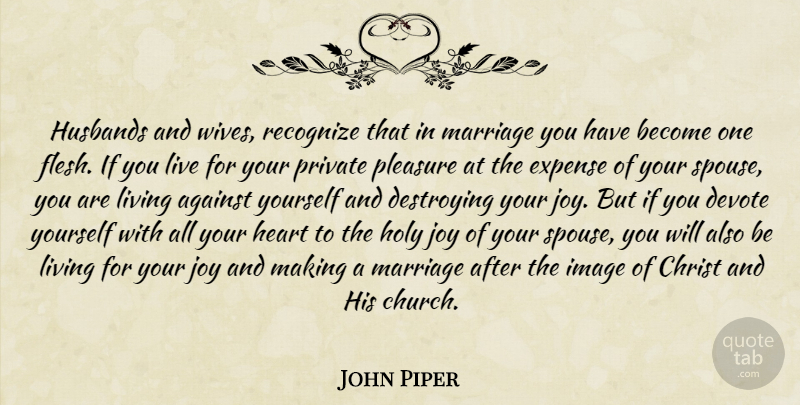 John Piper Quote About Marriage, Husband, Heart: Husbands And Wives Recognize That...