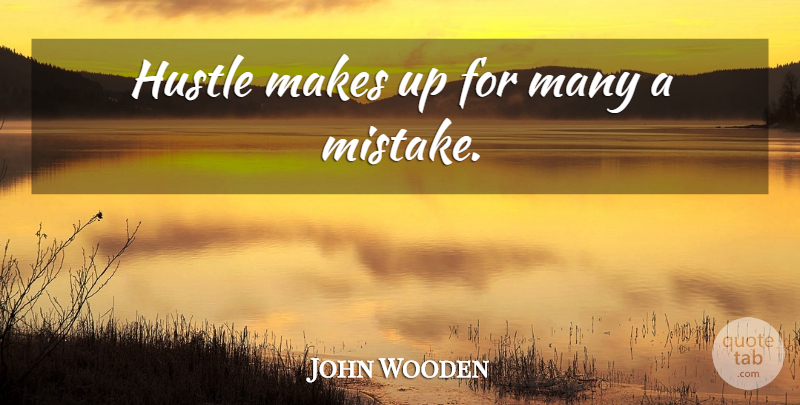 John Wooden Quote About Sports, Mistake, Hustle: Hustle Makes Up For Many...