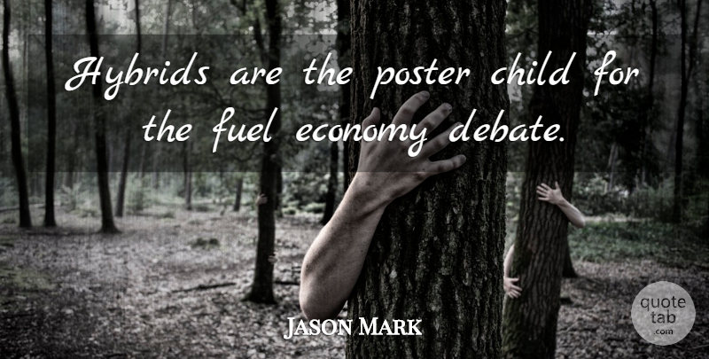 Jason Mark Quote About Child, Economy, Fuel, Hybrids, Poster: Hybrids Are The Poster Child...