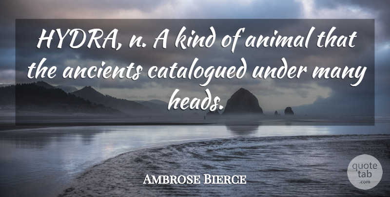 Ambrose Bierce Quote About Animal, Hydra, Kind: Hydra N A Kind Of...