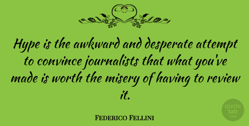 Federico Fellini Quote About Hype, Awkward, Misery: Hype Is The Awkward And...
