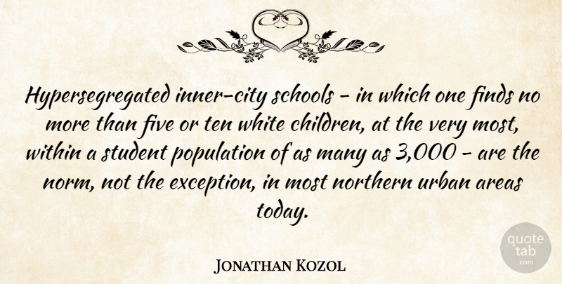 Jonathan Kozol Quote About Children, School, Cities: Hypersegregated Inner City Schools In...
