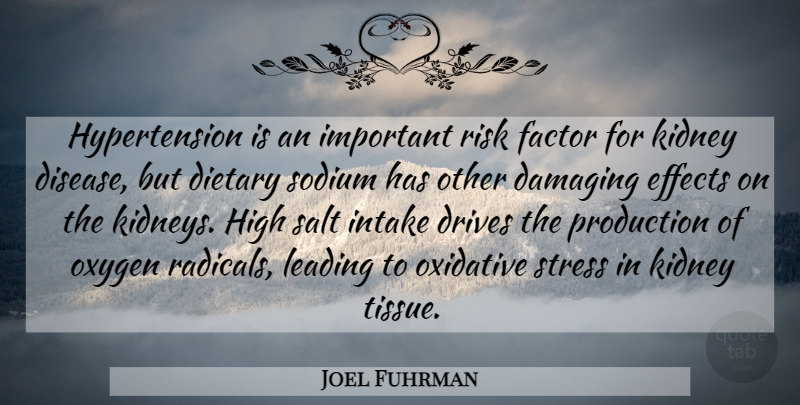 Joel Fuhrman Quote About Damaging, Drives, Effects, Factor, High: Hypertension Is An Important Risk...