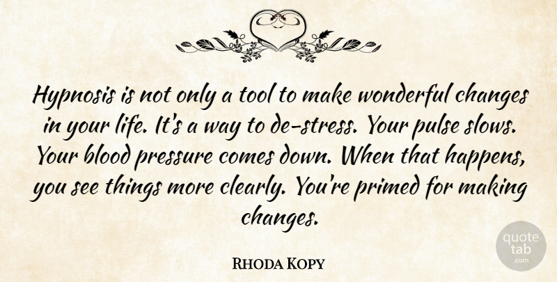 Rhoda Kopy Quote About Blood, Changes, Hypnosis, Pressure, Pulse: Hypnosis Is Not Only A...