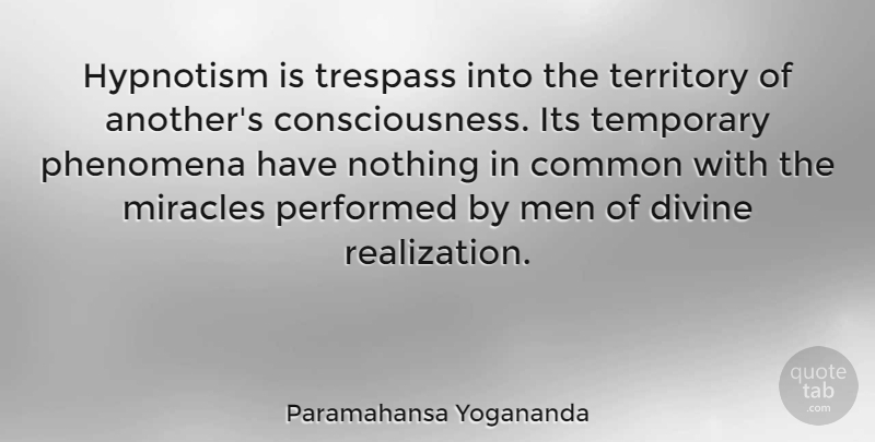 Paramahansa Yogananda Quote About Common, Divine, Men, Performed, Phenomena: Hypnotism Is Trespass Into The...
