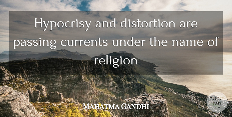 Mahatma Gandhi Quote About Names, Hypocrisy, Religion: Hypocrisy And Distortion Are Passing...