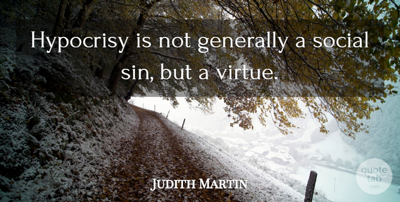 Judith Martin Quote About Hypocrisy, Sin, Virtue: Hypocrisy Is Not Generally A...