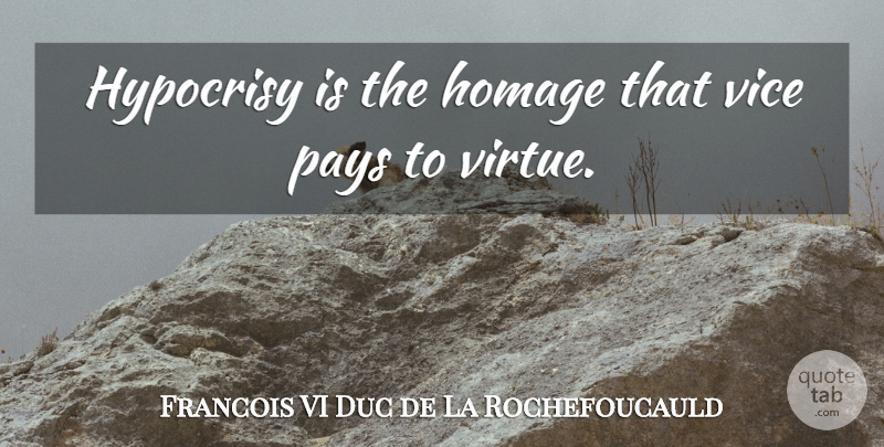 Francois VI Duc de La Rochefoucauld Quote About Homage, Hypocrisy, Pays, Vice: Hypocrisy Is The Homage That...