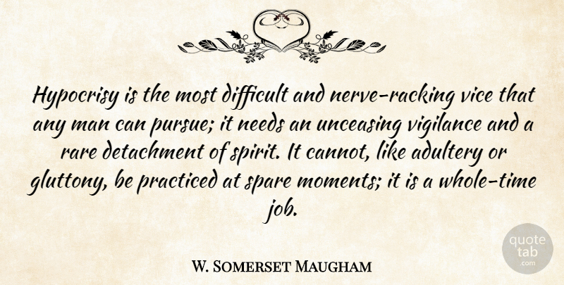 W. Somerset Maugham Quote About Jobs, Hypocrite, Men: Hypocrisy Is The Most Difficult...