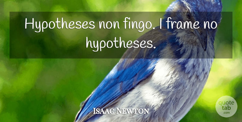 Isaac Newton Quote About Science, Hypothesis: Hypotheses Non Fingo I Frame...