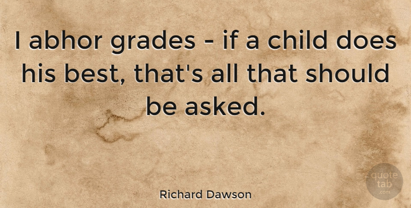 Richard Dawson Quote About Children, Doe, Should: I Abhor Grades If A...