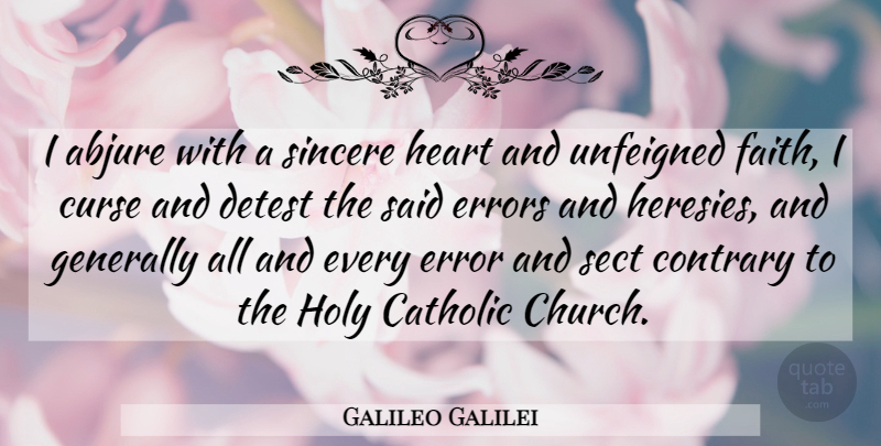 Galileo Galilei Quote About Heart, Errors, Catholic: I Abjure With A Sincere...