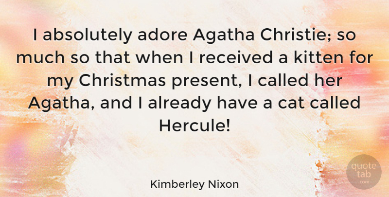 Kimberley Nixon Quote About Absolutely, Adore, Christmas, Kitten, Received: I Absolutely Adore Agatha Christie...