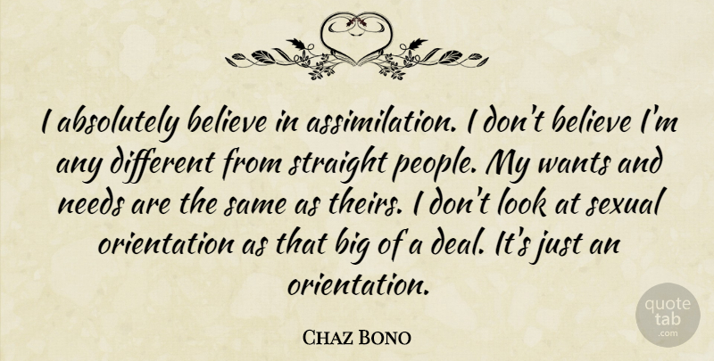 Chaz Bono Quote About Believe, People, Different: I Absolutely Believe In Assimilation...