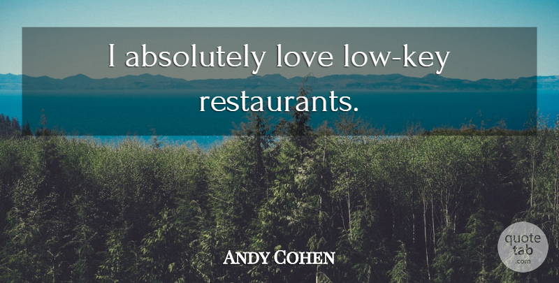 Andy Cohen Quote About Keys, Restaurants, Lows: I Absolutely Love Low Key...