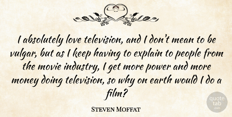 Steven Moffat Quote About Mean, People, Earth: I Absolutely Love Television And...