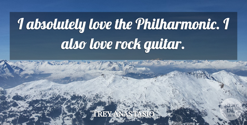 Trey Anastasio Quote About Rocks, Guitar: I Absolutely Love The Philharmonic...