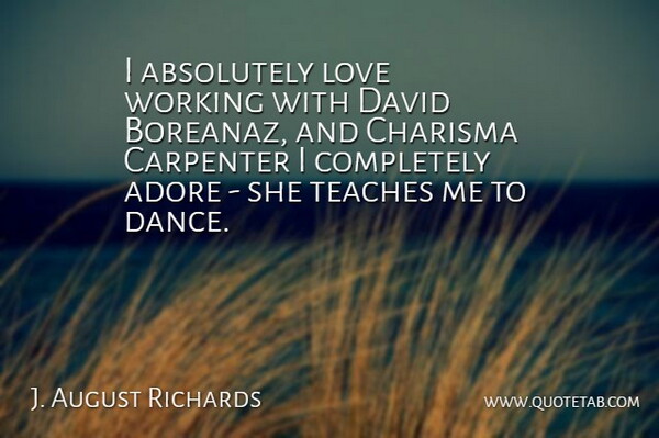 J. August Richards Quote About Absolutely, Adore, Charisma, David, Love: I Absolutely Love Working With...