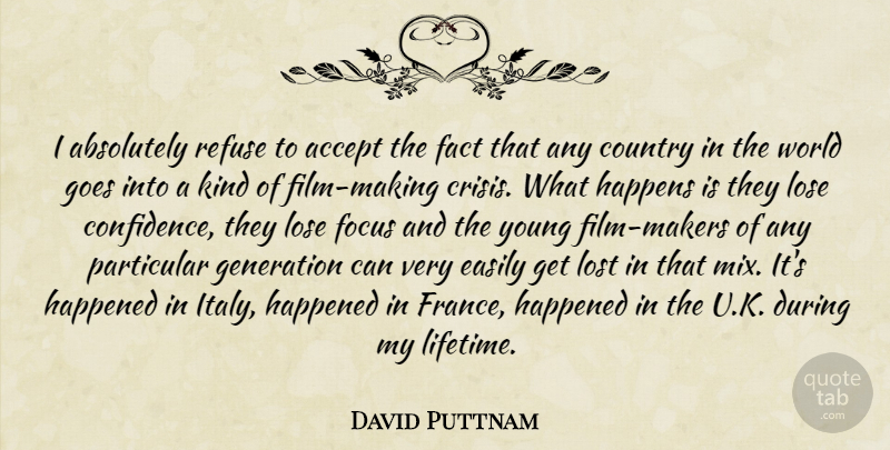 David Puttnam Quote About Country, Focus, Generations: I Absolutely Refuse To Accept...