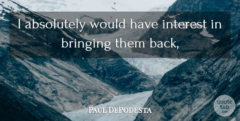 Paul DePodesta Quote About Absolutely, Bringing, Interest: I Absolutely Would Have Interest...