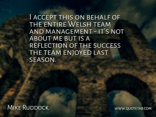 Mike Ruddock Quote About Accept, Behalf, Enjoyed, Entire, Last: I Accept This On Behalf...