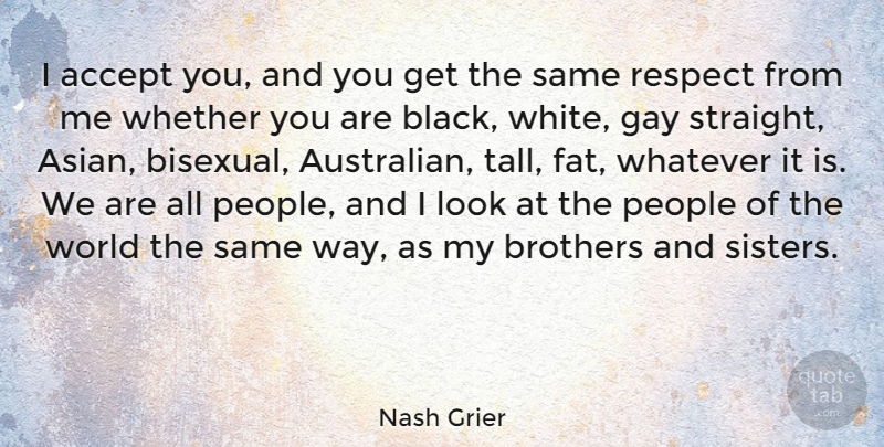 Nash Grier Quote About Accept, Brothers, People, Respect, Whatever: I Accept You And You...