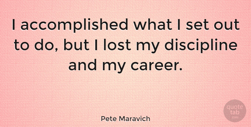 Pete Maravich Quote About undefined: I Accomplished What I Set...
