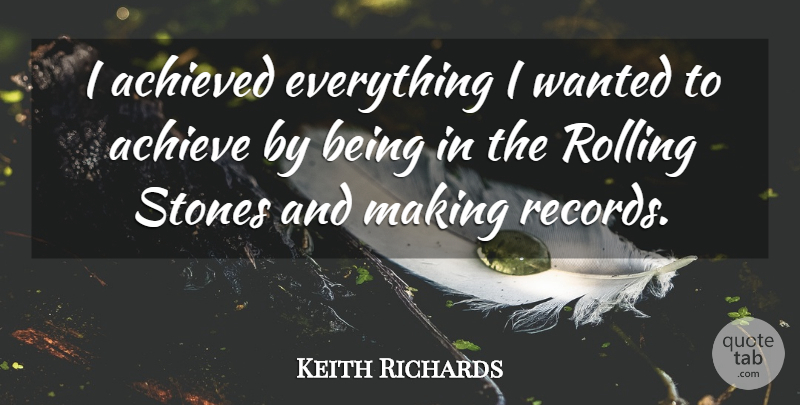 Keith Richards Quote About Stones, Rolling, Records: I Achieved Everything I Wanted...
