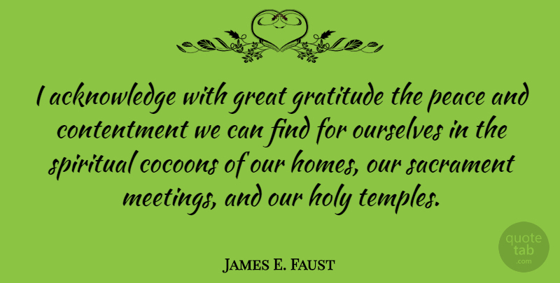 James E. Faust Quote About Spiritual, Gratitude, Home: I Acknowledge With Great Gratitude...