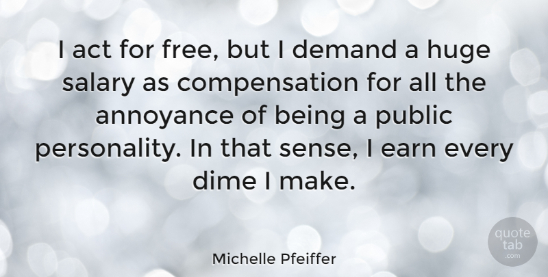 Michelle Pfeiffer Quote About Personality, Dimes, Demand: I Act For Free But...