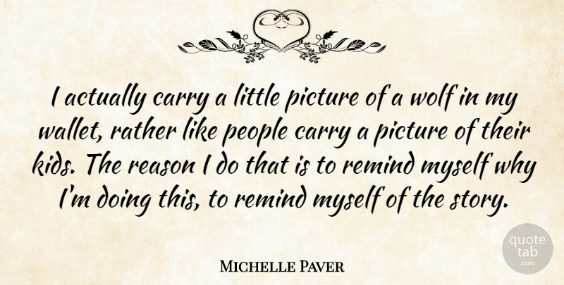 Michelle Paver Quote About Carry, People, Rather, Remind: I Actually Carry A Little...
