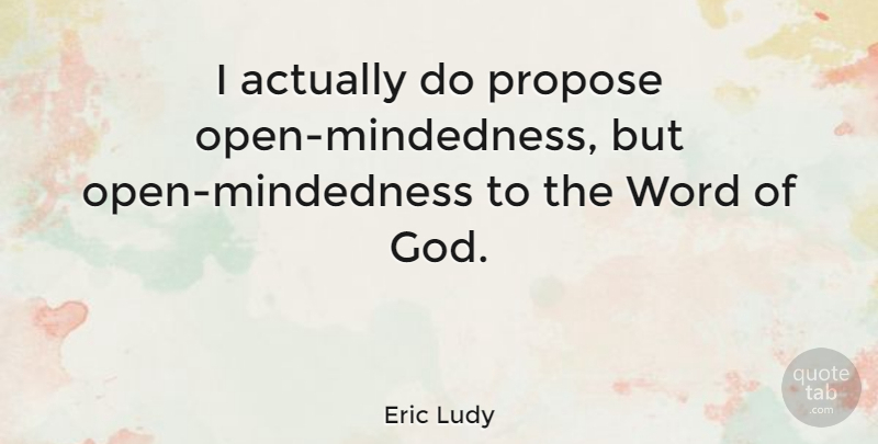 Eric Ludy Quote About God: I Actually Do Propose Open...