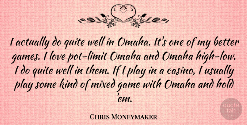 Chris Moneymaker Quote About Games, Play, Casinos: I Actually Do Quite Well...