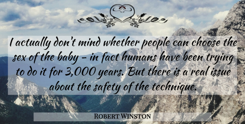 Robert Winston Quote About Choose, Fact, Humans, Issue, Mind: I Actually Dont Mind Whether...
