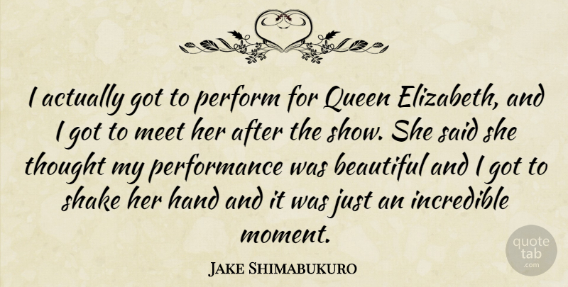 Jake Shimabukuro Quote About Beautiful, Queens, Hands: I Actually Got To Perform...