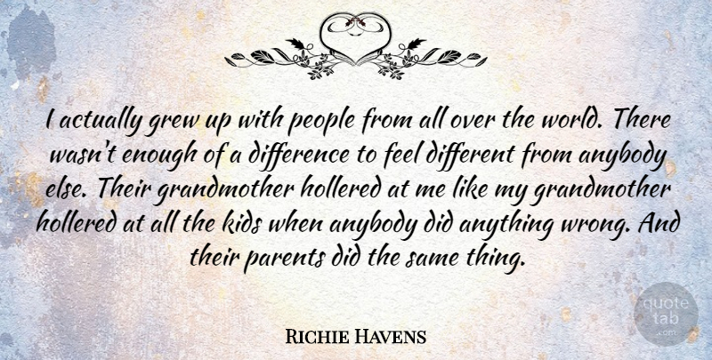 Richie Havens Quote About Anybody, Grew, Kids, People: I Actually Grew Up With...