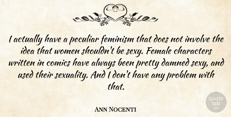 Ann Nocenti Quote About Characters, Comics, Female, Feminism, Involve: I Actually Have A Peculiar...