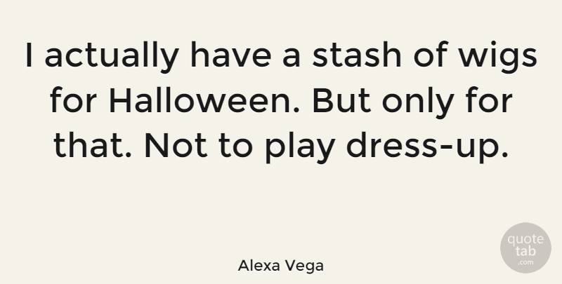 Alexa Vega Quote About Halloween, Play, Dresses: I Actually Have A Stash...