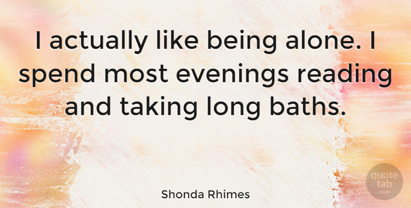 Shonda Rhimes Quote About Reading, Like Being Alone, Long: I Actually Like Being Alone...