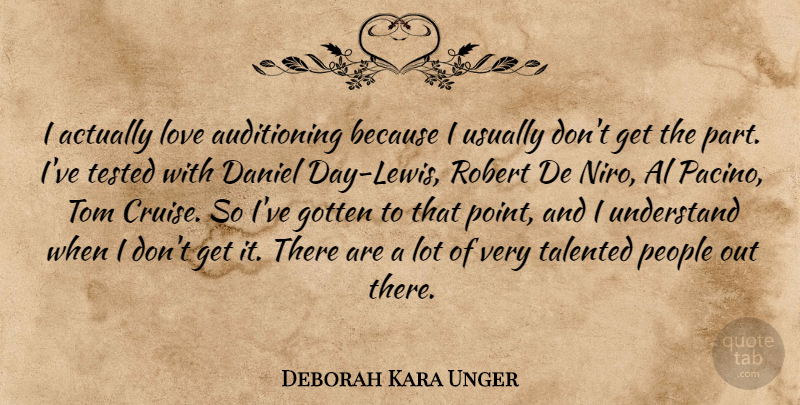 Deborah Kara Unger Quote About Al, Daniel, Gotten, Love, People: I Actually Love Auditioning Because...