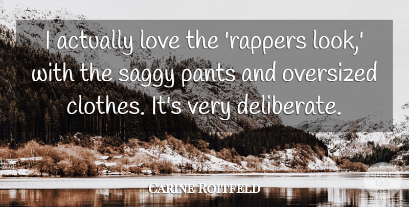 Carine Roitfeld Quote About Love, Pants: I Actually Love The Rappers...
