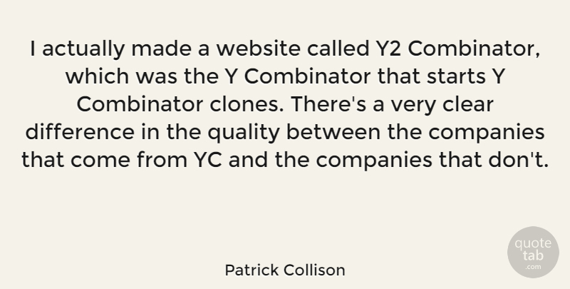 Patrick Collison Quote About Differences, Quality, Made: I Actually Made A Website...
